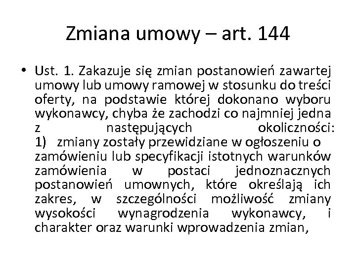 Zmiana umowy – art. 144 • Ust. 1. Zakazuje się zmian postanowień zawartej umowy