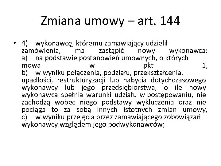 Zmiana umowy – art. 144 • 4) wykonawcę, któremu zamawiający udzielił zamówienia, ma zastąpić