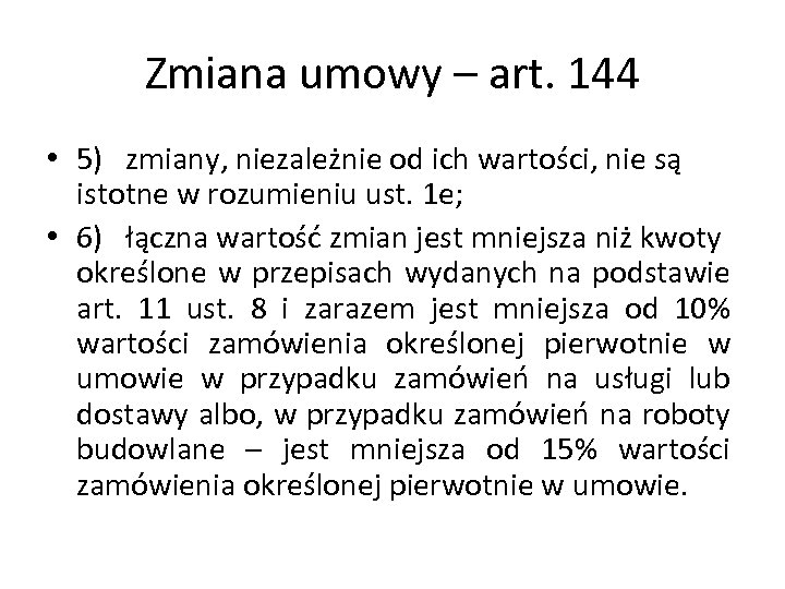 Zmiana umowy – art. 144 • 5) zmiany, niezależnie od ich wartości, nie są