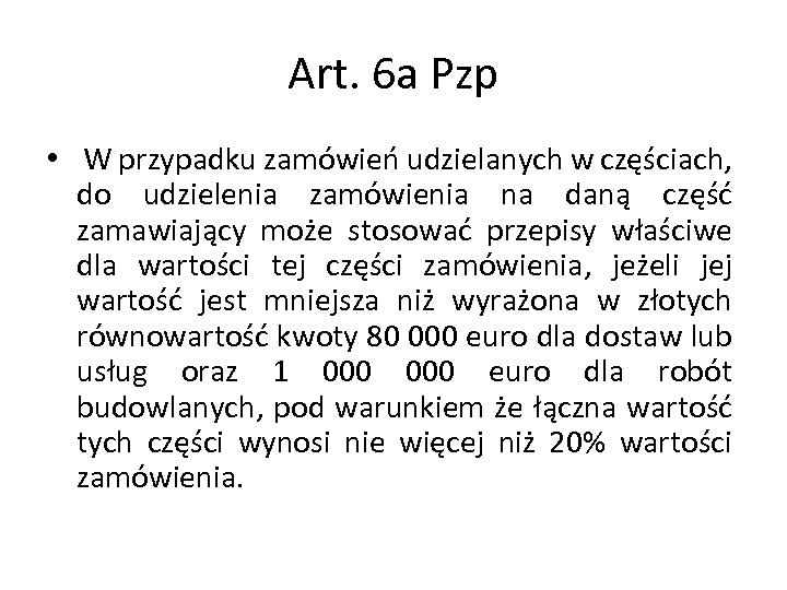 Art. 6 a Pzp • W przypadku zamówień udzielanych w częściach, do udzielenia zamówienia
