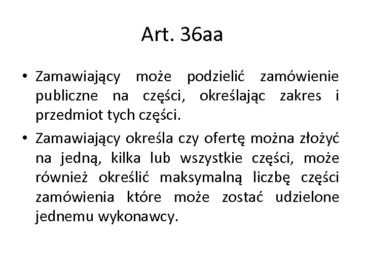 Art. 36 aa • Zamawiający może podzielić zamówienie publiczne na części, określając zakres i