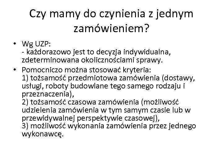 Czy mamy do czynienia z jednym zamówieniem? • Wg UZP: - każdorazowo jest to