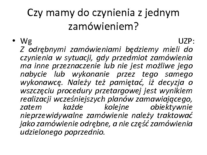 Czy mamy do czynienia z jednym zamówieniem? • Wg UZP: Z odrębnymi zamówieniami będziemy