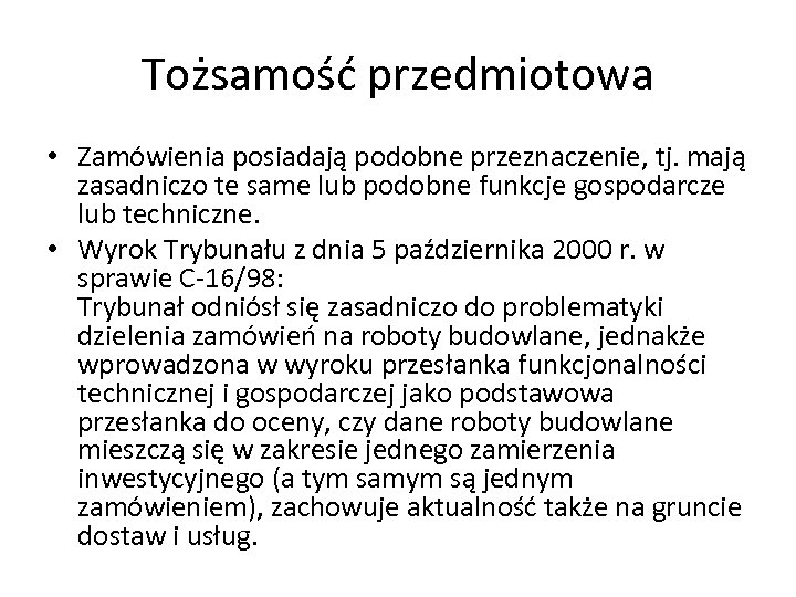 Tożsamość przedmiotowa • Zamówienia posiadają podobne przeznaczenie, tj. mają zasadniczo te same lub podobne