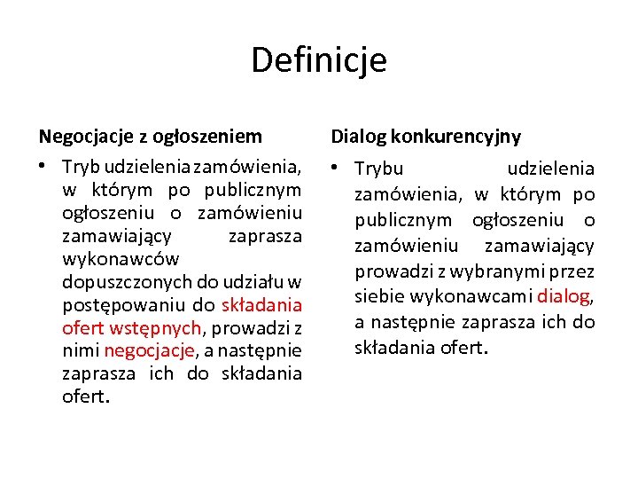 Definicje Negocjacje z ogłoszeniem • Tryb udzielenia zamówienia, w którym po publicznym ogłoszeniu o