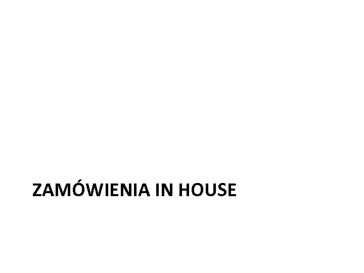  ZAMÓWIENIA IN HOUSE 