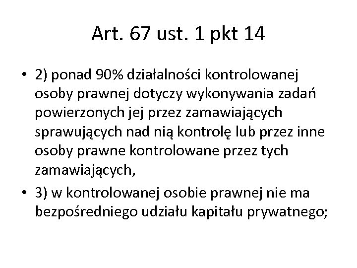 Art. 67 ust. 1 pkt 14 • 2) ponad 90% działalności kontrolowanej osoby prawnej