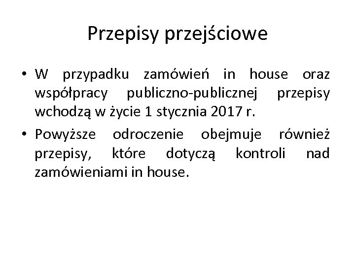 Przepisy przejściowe • W przypadku zamówień in house oraz współpracy publiczno-publicznej przepisy wchodzą w