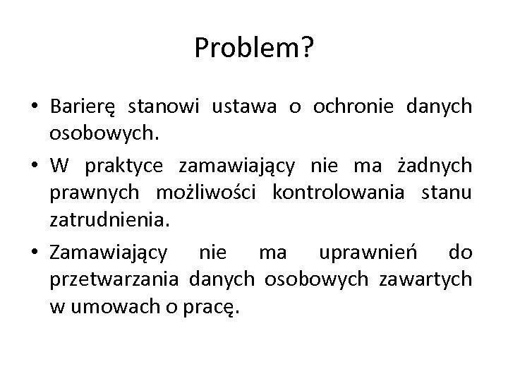 Problem? • Barierę stanowi ustawa o ochronie danych osobowych. • W praktyce zamawiający nie