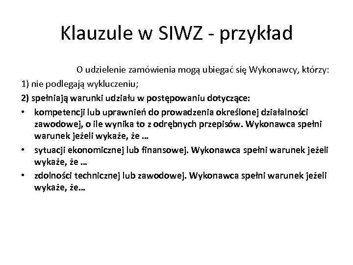 Klauzule w SIWZ - przykład O udzielenie zamówienia mogą ubiegać się Wykonawcy, którzy: 1)