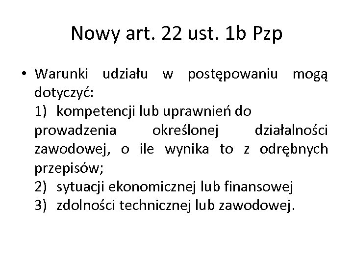 Nowy art. 22 ust. 1 b Pzp • Warunki udziału w postępowaniu mogą dotyczyć: