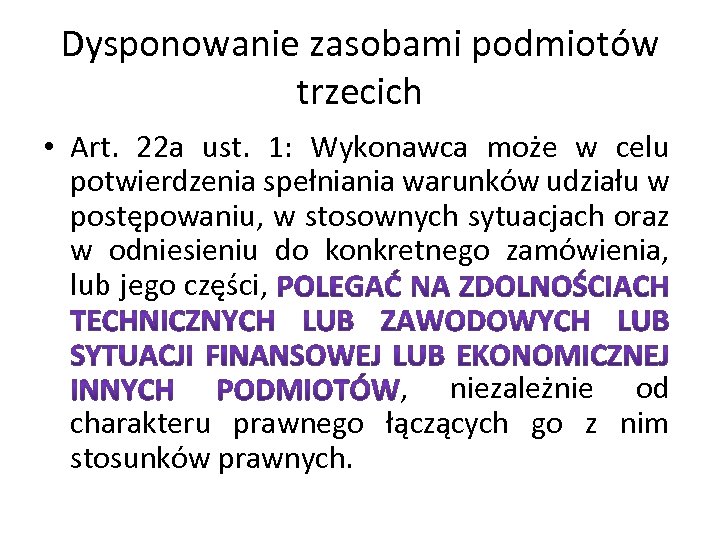 Dysponowanie zasobami podmiotów trzecich • Art. 22 a ust. 1: Wykonawca może w celu