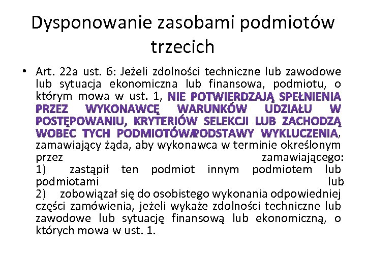 Dysponowanie zasobami podmiotów trzecich • Art. 22 a ust. 6: Jeżeli zdolności techniczne lub