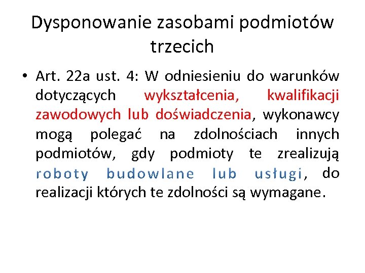 Dysponowanie zasobami podmiotów trzecich • Art. 22 a ust. 4: W odniesieniu do warunków