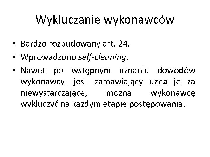 Wykluczanie wykonawców • Bardzo rozbudowany art. 24. • Wprowadzono self-cleaning. • Nawet po wstępnym