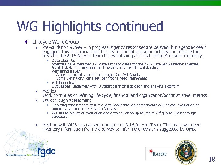 WG Highlights continued Lifecycle Work Group n Pre-validation Survey – in progress. Agency responses