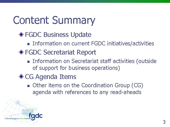 Content Summary FGDC Business Update n Information on current FGDC initiatives/activities FGDC Secretariat Report
