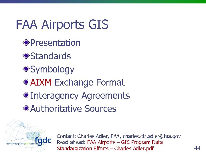 FAA Airports GIS Presentation Standards Symbology AIXM Exchange Format Interagency Agreements Authoritative Sources Contact: