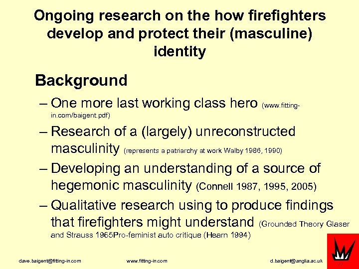 Ongoing research on the how firefighters develop and protect their (masculine) identity Background –