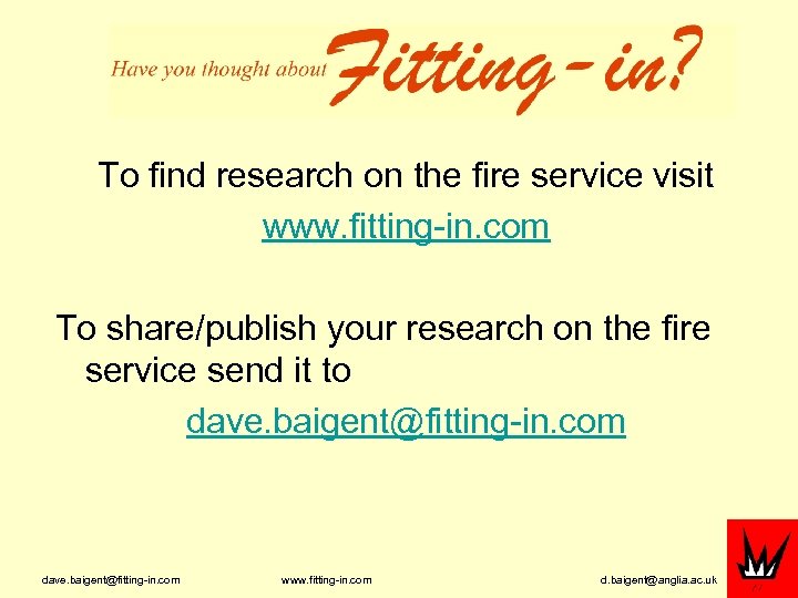 To find research on the fire service visit www. fitting-in. com To share/publish your