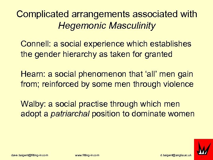 Complicated arrangements associated with Hegemonic Masculinity Connell: a social experience which establishes the gender