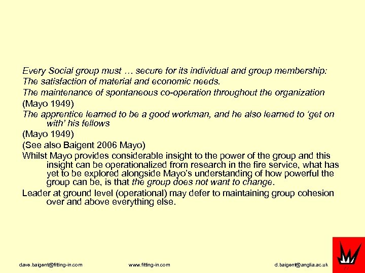 Every Social group must … secure for its individual and group membership: The satisfaction