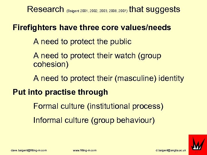 Research (Baigent 2001, 2002, 2003, 2006, 2007) that suggests Firefighters have three core values/needs