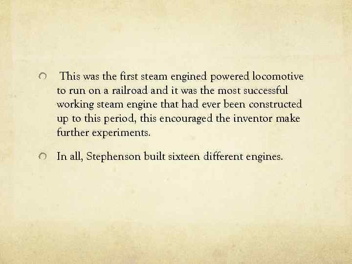  This was the first steam engined powered locomotive to run on a railroad