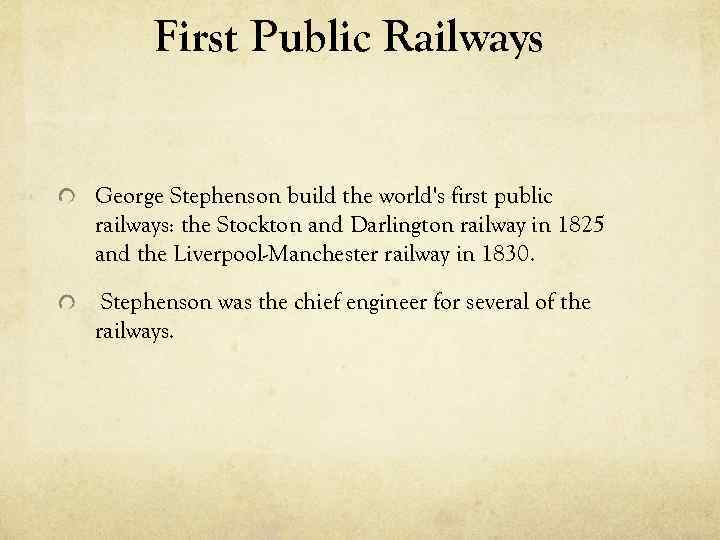 First Public Railways George Stephenson build the world's first public railways: the Stockton and