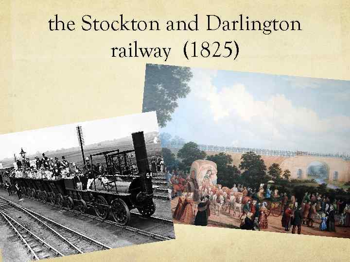 the Stockton and Darlington railway (1825) 