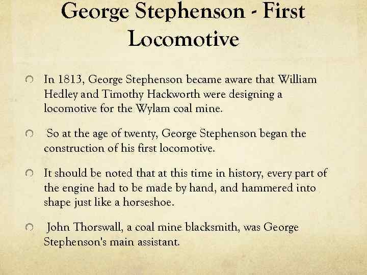 George Stephenson - First Locomotive In 1813, George Stephenson became aware that William Hedley