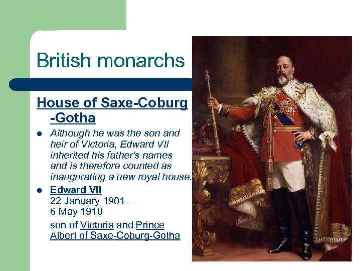 British monarchs House of Saxe-Coburg -Gotha l l Although he was the son and