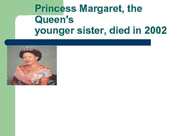 Princess Margaret, the Queen's younger sister, died in 2002 
