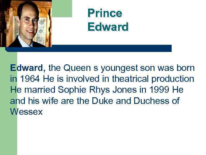 Prince Edward, the Queen s youngest son was born in 1964 He is involved