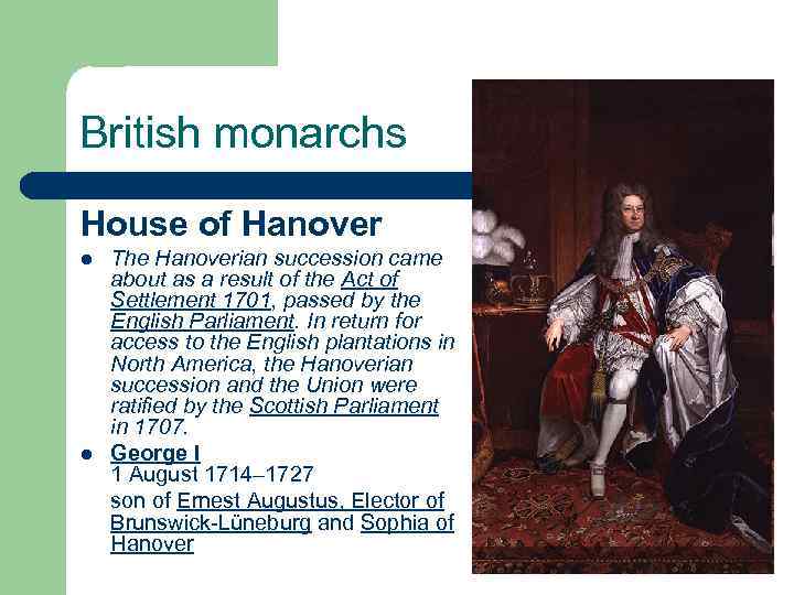 British monarchs House of Hanover l l The Hanoverian succession came about as a