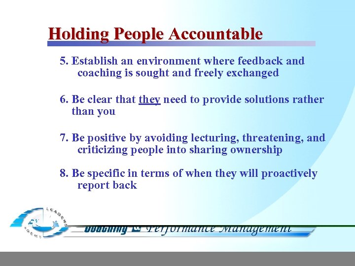 Holding People Accountable 5. Establish an environment where feedback and coaching is sought and