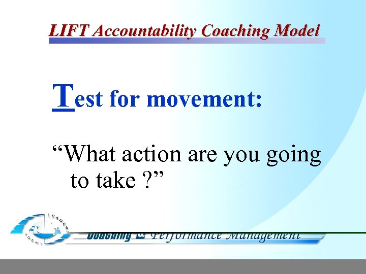 LIFT Accountability Coaching Model Test for movement: “What action are you going to take