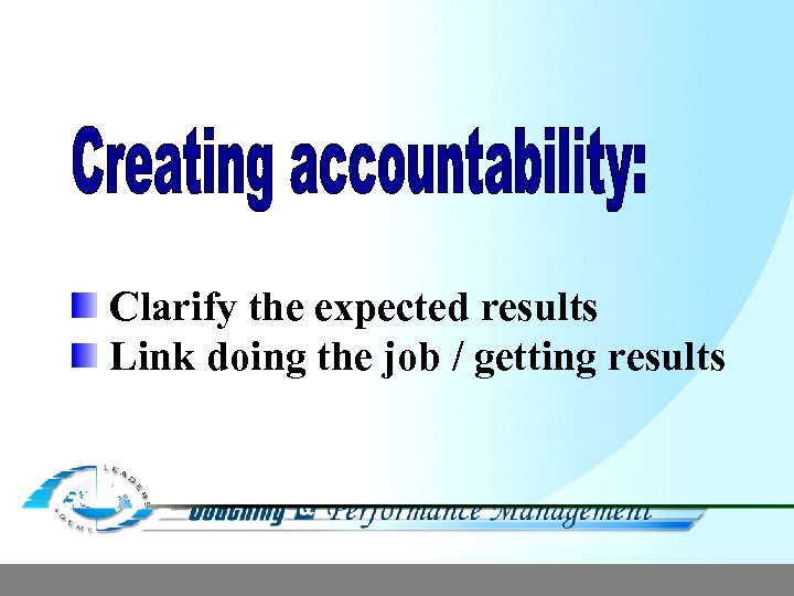 Clarify the expected results Link doing the job / getting results 