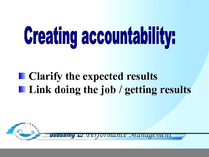 Clarify the expected results Link doing the job / getting results 