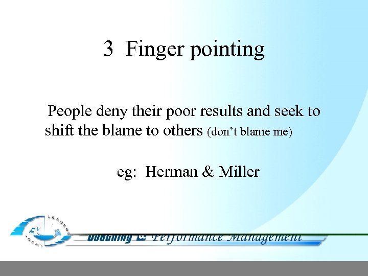 3 Finger pointing People deny their poor results and seek to shift the blame