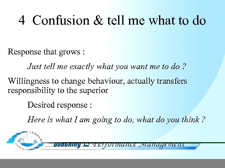 4 Confusion & tell me what to do Response that grows : Just tell