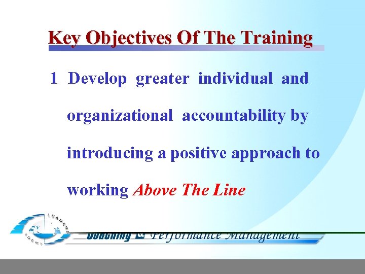 Key Objectives Of The Training 1 Develop greater individual and organizational accountability by introducing