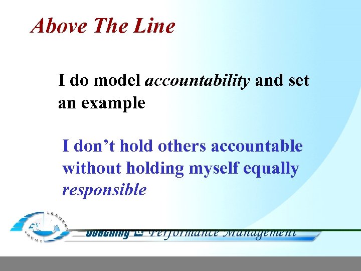 Above The Line I do model accountability and set an example I don’t hold