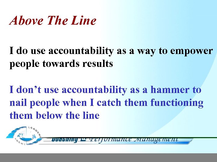 Above The Line I do use accountability as a way to empower people towards