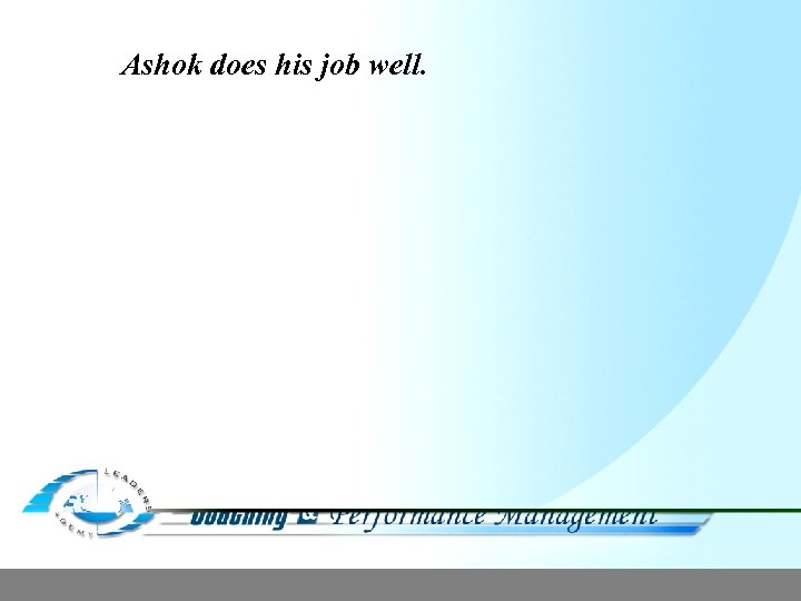 Ashok does his job well. 