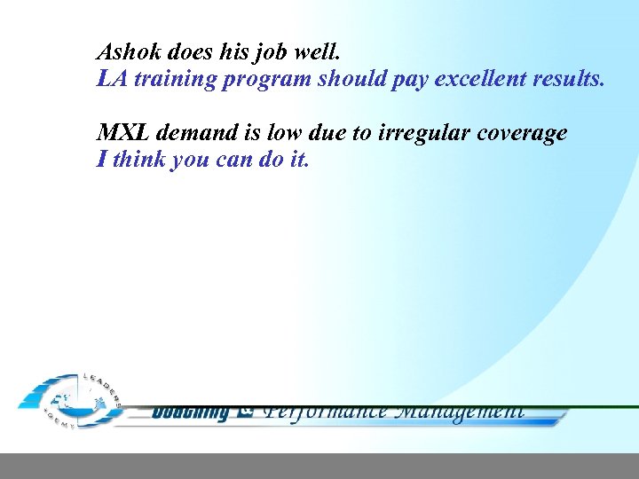Ashok does his job well. LA training program should pay excellent results. MXL demand