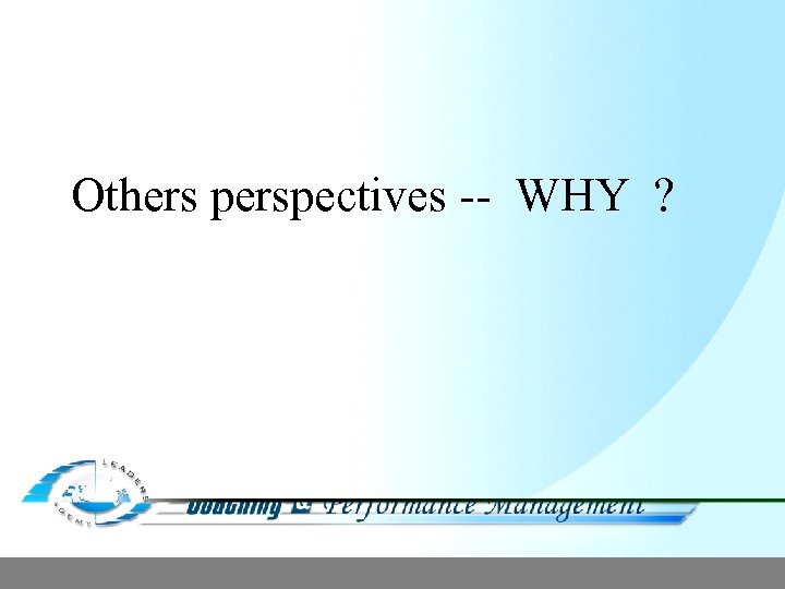 Others perspectives -- WHY ? 