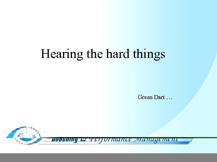 Hearing the hard things Green Dart … 