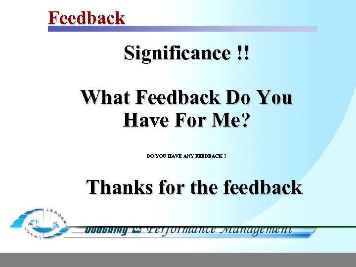 Feedback Significance !! What Feedback Do You Have For Me? DO YOU HAVE ANY