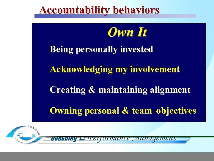 Accountability behaviors Own It Being personally invested Acknowledging my involvement Creating & maintaining alignment